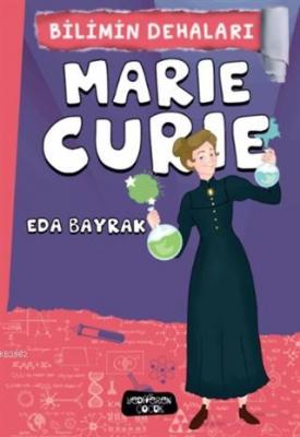 Marie Curie - Bilimin Dehaları Eda Bayrak