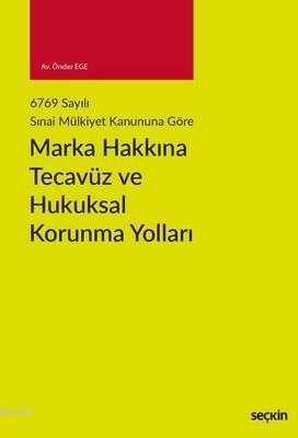 Marka Hakkına Tecavüz ve Hukuksal Korunma Yolları Önder Ege