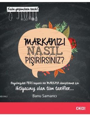 Markanızı Nasıl Pişirirsiniz? Banu Samancı