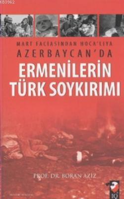 Mart Faciasından Hocalı'ya Azerbaycan'da Ermenilerin Türk Soykırımı