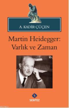 Martin Heidegger: Varlık ve Zaman A. Kadir Çüçen