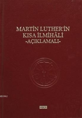 Martin Luther'in Kısa İlmihali - Açıklamalı Martin Luther