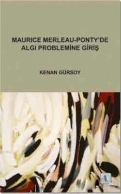 Maurice Merleau - Ponty'de Algı Problemine Giriş Kenan Gürsoy