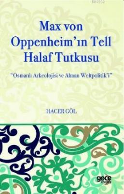Max Von Oppenheim'in Tell Halaf Tutkusu Hacer Göl