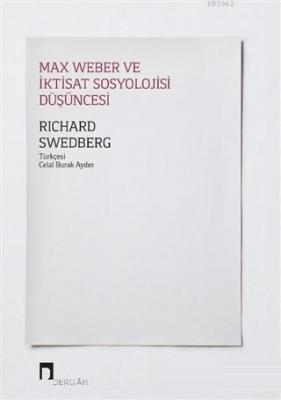Max Weber ve İktisat Sosyolojisi Düşüncesi Richard Swedberg