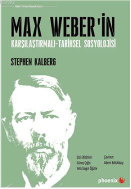 Max Weber'in Karşılaştırmalı - Tarihsel Sosyoloji Stephen Kalberg