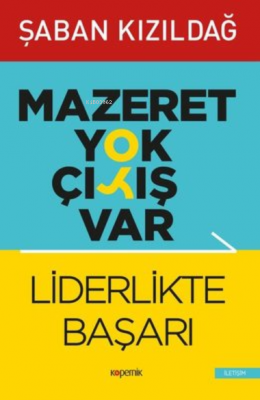 Mazeret Yok Çıkış Var: Liderlikte Başarı Şaban Kızıldağ