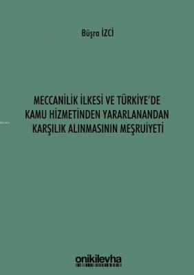Meccanilik İlkesi ve Türkiye'de Kamu Hizmetinden Yararlanandan Karşılık Alınmasının Meşruiyeti