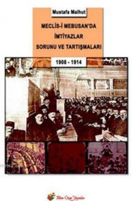 Meclis-i Mebusan'da İmtiyazlar Sorunu ve Tartışmaları