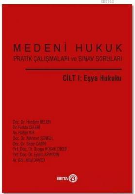 Medeni Hukuk Pratik Çalışmaları ve Sınav Soruları Cilt 1: Eşya Hukuku