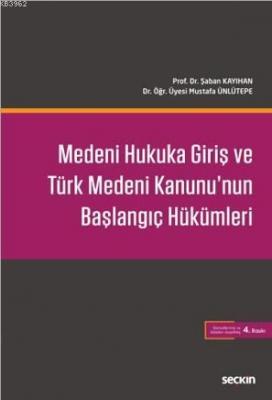 Medeni Hukuka Giriş ve Türk Medeni Kanunu'nun Başlangıç Hükümleri