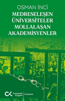 Medreseleşen Üniversiteler Mollalaşan Akademisyenler Osman İnci
