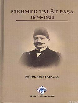 Mehmed Talât Paşa 1874-1921 Hasan Babacan
