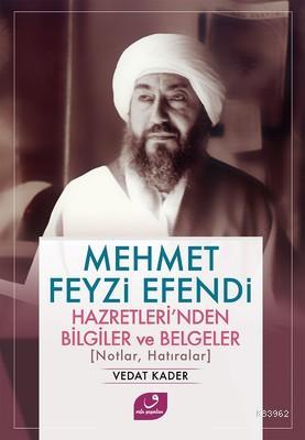Mehmet Feyzi Efendi Hazretleri'nden Bilgiler ve Belgeler Vedat Kader