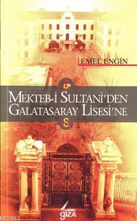 Mekteb-i Sultani'den Galatasaray Lisesi'ne Emel Engin