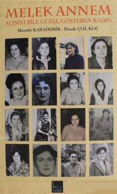 Melek Annem Acısını Bile Güzel Gösteren Kadın Mustafa Karademir