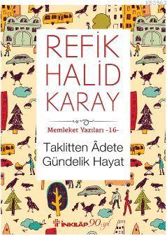 Memleket Yazıları 16- Taklitten Adete Gündelik Hayat Refik Halid Karay