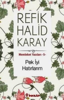Memleket Yazıları - 5 Pek İyi Hatırlarım Refik Halid Karay