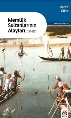 Memluk Sultanlarının Alayları - (1250-1517) Hatice Güler