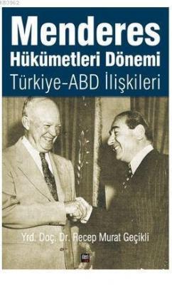 Menderes Hükümetleri Dönemi Türkiye - ABD İlişkileri Recep Murat Geçik