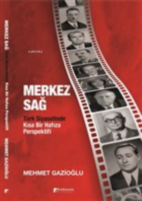 Merkez Sağ - Türk Siyasetinde Kısa Bir Hafıza Perspektifi Mehmet Gazio