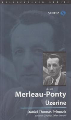 Merleau-Ponty Üzerine Daniel Thomas Primozic