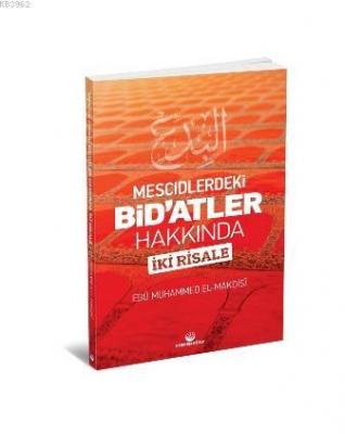 Mescidlerdeki Bid'atler Hakkında Iki Risale Ebu Muhammed Asım el-Makdi