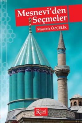 Mesnevi'den Seçmeler Mevlânâ Celâleddîn-i Rûmî