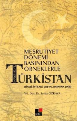 Meşrutiyet Dönemi Basınından Örneklerle Türkistan Sevda Özkaya