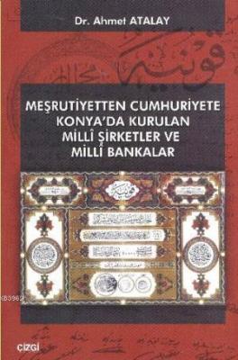 Meşrutiyetten Cumhuriyete Konya'da Kurulan Milli Şirketler ve Milli Bankalar