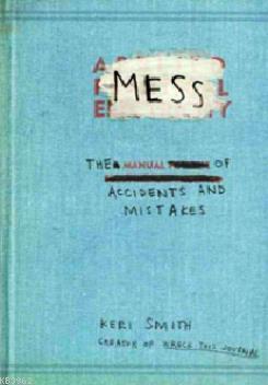 Mess: The Manual of Accidents and Mistakes Keri Smith
