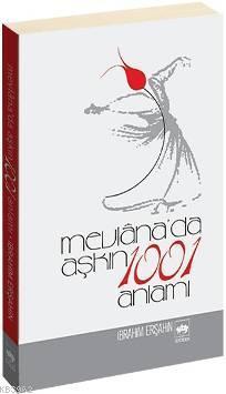 Mevlâna'da Aşkın 1001 Anlamı İbrahim Erşahin