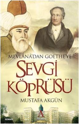 Mevlana'dan Goethe'ye Sevgi Köprüsü Mustafa Akgün