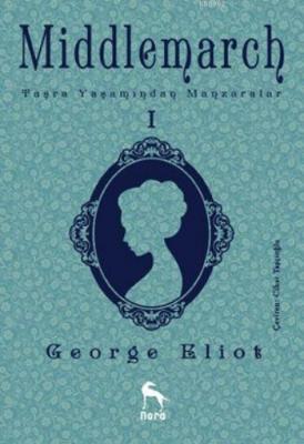 Middlemarch Taşra Yaşamından Manzaralar I George Eliot