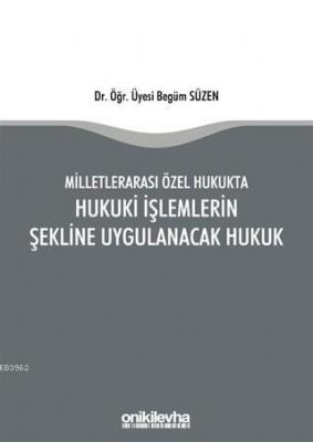 Milletlerarası Özel Hukukta Hukuki İşlemlerin Şekline Uygulanacak Hukuk