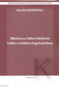 Milletlerarası Tahkim Hukukunda Deliller ve Delillerin Değerlendirilmesi