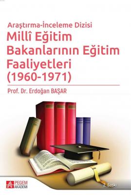 Milli Eğitim Bakanlarının Eğitim Faaliyetleri (1960 - 1971) Araştırma İnceleme Dizisi