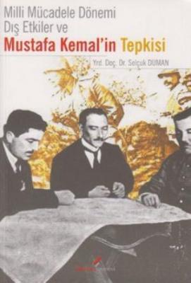 Milli Mücadele Dönemi Dış Etkiler ve Mustafa Kemal'in Tepkisi Selçuk D