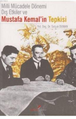 Milli Mücadele Dönemi Dış Etkiler ve Mustafa Kemal'in Tepkisi