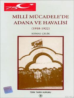 Millî Mücadele'de Adana ve Havalisi 1918-1922 Kemal Çelik