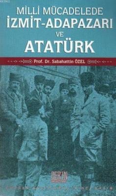 Milli Mücadelede İzmit Adapazarı ve Atatürk Sabahattin Özel