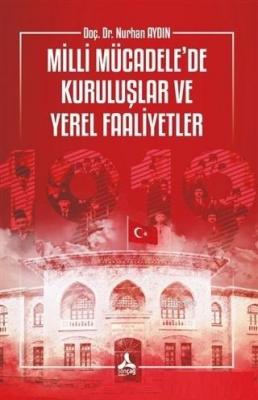 Milli Mücadele'de Kuruluşlar ve Yerel Faaliyetler Nurhan Aydın