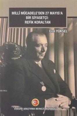 Milli Mücadele'den 27 Mayıs'a Bir Siyasetçi: Refik Koraltan