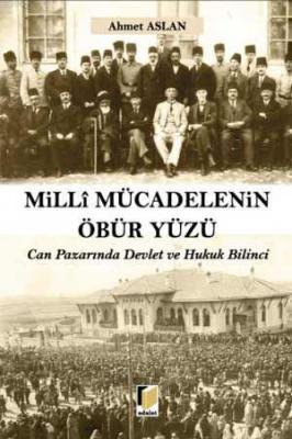 Milli Mücadelenin Öbür Yüzü Can Pazarında Devlet ve Hukuk Bİlinci Ahme