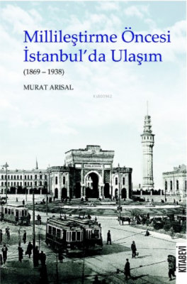 Millileştirme Öncesi İstanbul'da Ulaşım Murat Arısal