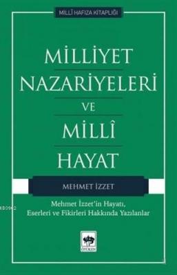Milliyet Nazariyeleri ve Milli Hayat Mehmet İzzet'in Hayatı, Eserleri ve Fikirleri Hakkında Yazılanlar