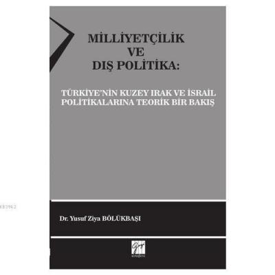 Milliyetçilik ve Dış Politika Türkiye'nin Kuzey Irak ve İsrail Politikalarına Teorik Bir Bakış