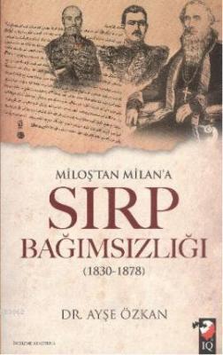 Miloş'tan Milan'a Sırp Bağımsızlığı Ayşe Özkan