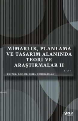 Mimarlık, Planlama ve Tasarım Alanında Teori ve Araştırmalar II Cilt 1