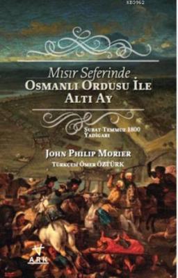Mısır Seferinde Osmanlı Ordusu ile Altı Ay John philip Morier